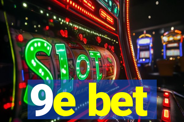 9e bet